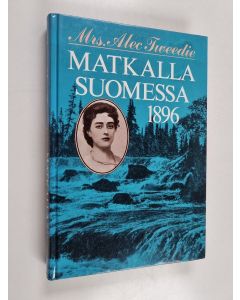 Kirjailijan Alec Mrs Tweedie käytetty kirja Matkalla Suomessa 1896