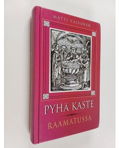 Kirjailijan Matti Väisänen käytetty kirja Pyhä kaste Raamatussa 1 : Teologinen osa