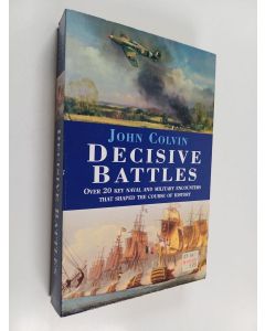 Kirjailijan John Colvin käytetty kirja Decisive Battles - Over 20 Key Naval and Military Encounters that Shaped the Course of History