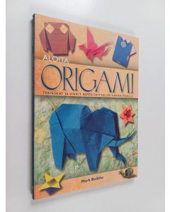 Kirjailijan Mark Bolitho käytetty kirja Aloita origami : tekniikat ja vinkit paperitaittelun harrastajalle - Tekniikat ja vinkit paperitaittelun harrastajalle