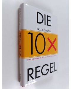 Kirjailijan Grant Cardone käytetty kirja Die 10x-Regel - Der feine Unterschied zwischen Misserfolg und Erfolg