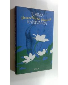 Kirjailijan Jorma Ranivaara käytetty kirja Ihmeellisiä ihmisiä : seitsemän kertomusta