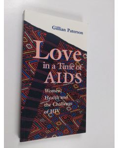 Kirjailijan Gillian Paterson käytetty kirja Love in a time of AIDS : women, health and the challenge of HIV