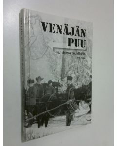 Kirjailijan Voitto Pölkki käytetty kirja Venäjän puu : puutulvasta puutulleihin