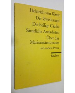Kirjailijan Heinrich von Kleist käytetty kirja Der Zweikampf ; Die heilige Cäcilie ; Sämtliche Anekdoten ; Uber das Marionettentheater : und andere prosa