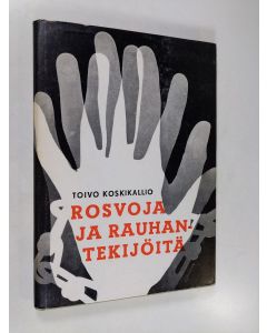 Kirjailijan Toivo Koskikallio käytetty kirja Rosvoja ja rauhantekijöitä