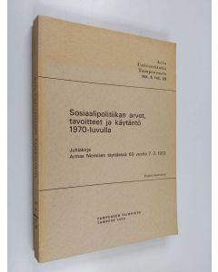käytetty kirja Sosiaalipolitiikan arvot, tavoitteet ja käytäntö 1970-luvulla : juhlakirja Armas Niemisen täyttäessä 60 vuotta 7.2.1973