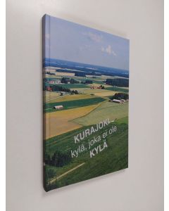 Kirjailijan Lauri Lantonen käytetty kirja Kurajoki - kylä, joka ei ole kylä (ERINOMAINEN)