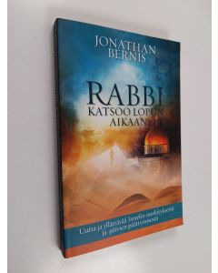 Kirjailijan Jonathan Bernis käytetty kirja Rabbi katsoo lopun aikaan - Uutta ja yllättävää Israelin merkityksestä ja päivien päättymisestä
