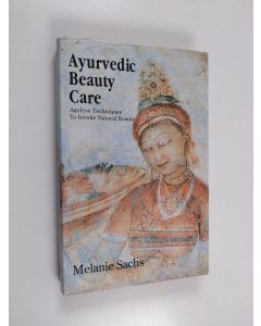 Kirjailijan Melanie Sachs käytetty kirja Ayurvedic Beauty Care - Ageless Techniques to Invoke Natural Beauty