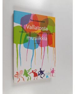 Kirjailijan Taru Leppänen käytetty kirja Vallatonta musiikkia : lastenmusiikkikulttuuri 2000-luvun Suomessa