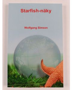 Kirjailijan Wolfgang Simson uusi kirja Starfish-näky : Kuinka Jumalan valtakunta -keskeinen seurakunta voi opetuslapseuttaa puolet planeetasta