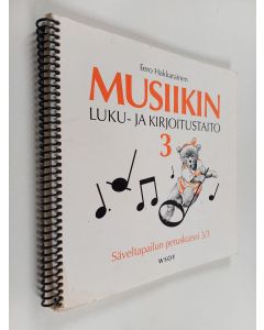 Kirjailijan Eero Hakkarainen käytetty teos Musiikin luku- ja kirjoitustaito; unkarilaisen musiikinopetusmenetelmän suomalainen sovellutus, 3 - Säveltapailun peruskurssi 3/3 :