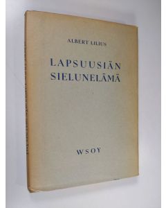 Kirjailijan Albert Lilius käytetty kirja Lapsuusiän sielunelämä