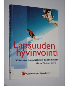 Kirjailijan Maritta Törrönen käytetty kirja Lapsuuden hyvinvointi : yhteiskuntapoliittinen puheenvuoro