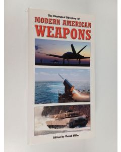 Kirjailijan David Miller käytetty kirja The Illustrated Directory of Modern American Weapons