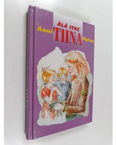 Kirjailijan Anni Polva käytetty kirja Älä itke, Tiina!