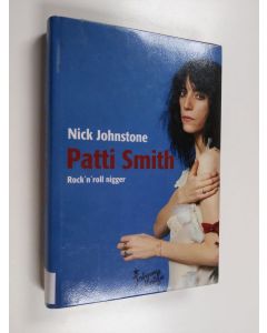 Kirjailijan Nick Johnstone käytetty kirja Patti Smith : rock'n'roll nigger