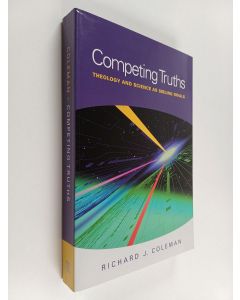 Kirjailijan Richard J. Coleman käytetty kirja Competing Truths - Theology and Science as Sibling Rivals