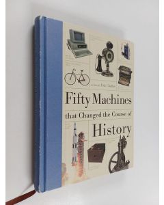 Kirjailijan Eric Chaline käytetty kirja Fifty Machines that Changed the Course of History