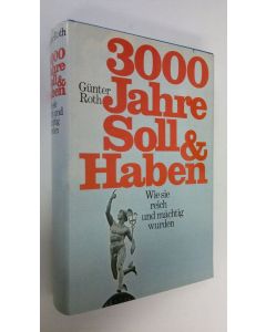 Kirjailijan Gunter Roth käytetty kirja 3000 Jahre Soll und Haben : Wie sie reich und mächtig wurden