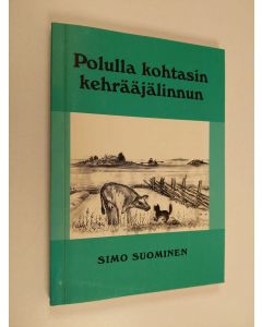 Kirjailijan Simo Suominen käytetty kirja Polulla kohtasin kehrääjälinnun