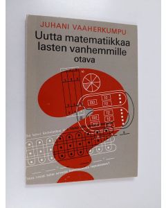 Kirjailijan Juhani Vaaherkumpu käytetty kirja Uutta matematiikkaa lasten vanhemmille