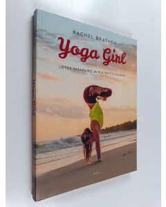 Kirjailijan Rachel Brathen käytetty kirja Yoga girl : löydä tasapaino ja elä täyttä elämää