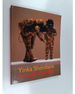 Kirjailijan Yinka Shonibare käytetty kirja Yinka Shonibare : double dress