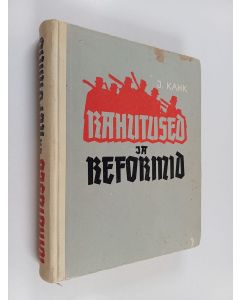 Kirjailijan Juhan Kahk käytetty kirja Rahutused ja reformid : talupoegade klassivõitlus ja mõisnike agraarpoliitika eestis 18 ja 19 sajandi vahetusel (1790-1810)