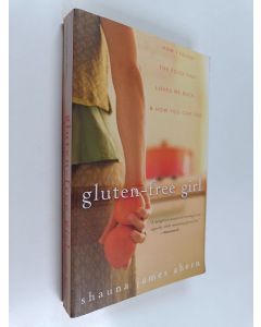 Kirjailijan Shauna James Ahern käytetty kirja Gluten-Free Girl - How I Found the Food That Loves Me Back...And How You Can Too