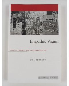 Kirjailijan Jill Bennett uusi kirja Empathic vision : affect, trauma, and contemporary art