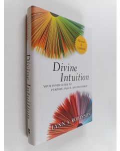 Kirjailijan Lynn A. Robinson käytetty kirja Divine Intuition : Your Inner Guide to Purpose, Peace, and Prosperity