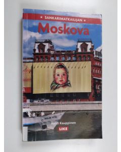 Kirjailijan Antti Kauppinen käytetty kirja Sankarimatkailijan Moskova