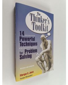 Kirjailijan Morgan D. Jones käytetty kirja The thinker's toolkit : fourteen powerful techniques for problem solving