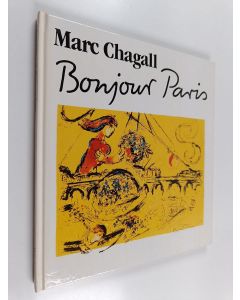 Kirjailijan Marc Chagall & Wolfgang Stadler ym. käytetty kirja Bonjour Paris : 23 litho's