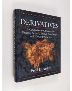 Kirjailijan Fred D. Arditti käytetty kirja Derivatives : a comprehensive resource for options, futures, interest rate swaps and mortgage securities