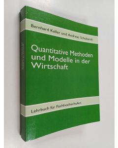 Kirjailijan Bernhard Keller & Andreas Schubarth käytetty kirja Quantitative Methoden und Modelle in der Wirtschaft