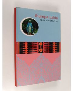 Kirjailijan Jhumpa Lahiri käytetty kirja Tämä siunattu koti
