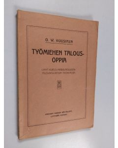 Kirjailijan Otto Wille Kuusinen käytetty kirja Työmiehen talousoppia : lyhyt kurssi marxilaisuuden taloudellisessa historiassa (päällyksellä: teoriassa)