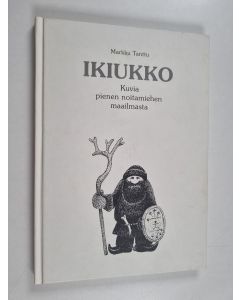 Kirjailijan Markku Tanttu käytetty kirja Ikiukko : kuvia pienen noitamiehen maailmasta