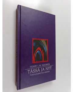 Kirjailijan Henri J. M. Nouwen käytetty kirja Tässä ja nyt : pyhän kosketus arjessa
