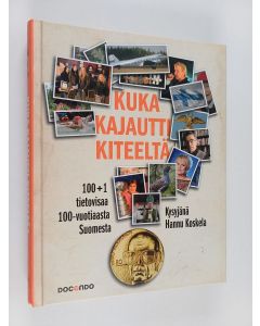 Kirjailijan Hannu Koskela käytetty kirja Kuka kajautti Kiteeltä? : 100+1 tietovisaa 100-vuotiaasta Suomesta