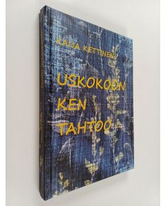 Kirjailijan Kaija Kettinen käytetty kirja Uskokoon ken tahtoo