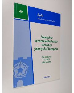 käytetty kirja Suomalaisen hyvinvointiyhteiskunnan tulevaisuus yhdentyvässä Euroopassa : Kela-seminaarissa 23.5.2000 pidetyt esitelmät = The future of the Finnish welfare society in a unifying Europe : lectures delivered at a seminar on 23 May 2000