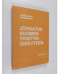 Tekijän Erkki Aurejärvi  käytetty kirja Johdatus Suomen yksityisoikeuteen