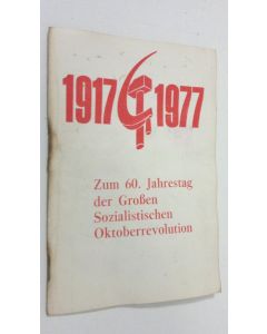 käytetty teos Zum 60. Jahrestag der Grossen Sozialistischen Oktoberrevolution : Beschluss des Zentralkomitee der Kommunistischen Partei der Sowjetunion vom 31. Januar 1977