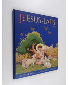 Kirjailijan Anna-Maija Raittila & Rudolf Koivu käytetty kirja Jeesus-lapsi
