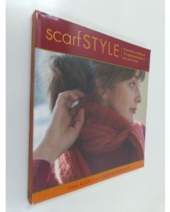 Kirjailijan Pam Allen käytetty kirja Scarf style : innovative to traditional : 31 inspirational styles to knit and crochet