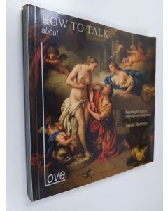 Kirjailijan Gerald Steinmetz käytetty kirja How to talk about love : reaching for the lost language of endearment